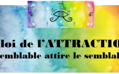 La loi de l’ATTRACTION : le semblable attire le semblable !
