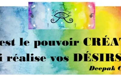 ❝ C’est le pouvoir CRÉATIF qui réalise vos DÉSIRS. ❞ Deepak Chopra