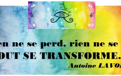 ❝ Rien ne se perd, rien ne se crée, TOUT SE TRANSFORME. ❞ Antoine LAVOISIER