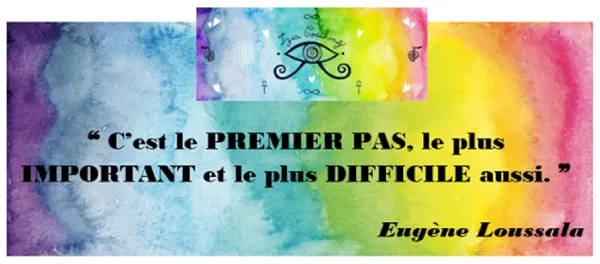 ❝ C’est le PREMIER PAS, le plus IMPORTANT et le plus DIFFICILE aussi. ❞ Eugène Loussala