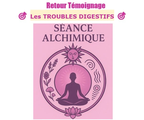 🧬 Séance Alchimique : POUR LES TROUBLES DIGESTIFS